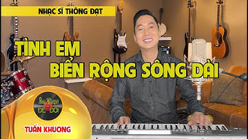 Tình Em Biển Rộng Sông Dài - Tuấn Khương l Tiểu Sử Nhạc Sĩ Thông Đạt l Nhạc Vàng Trước 1975