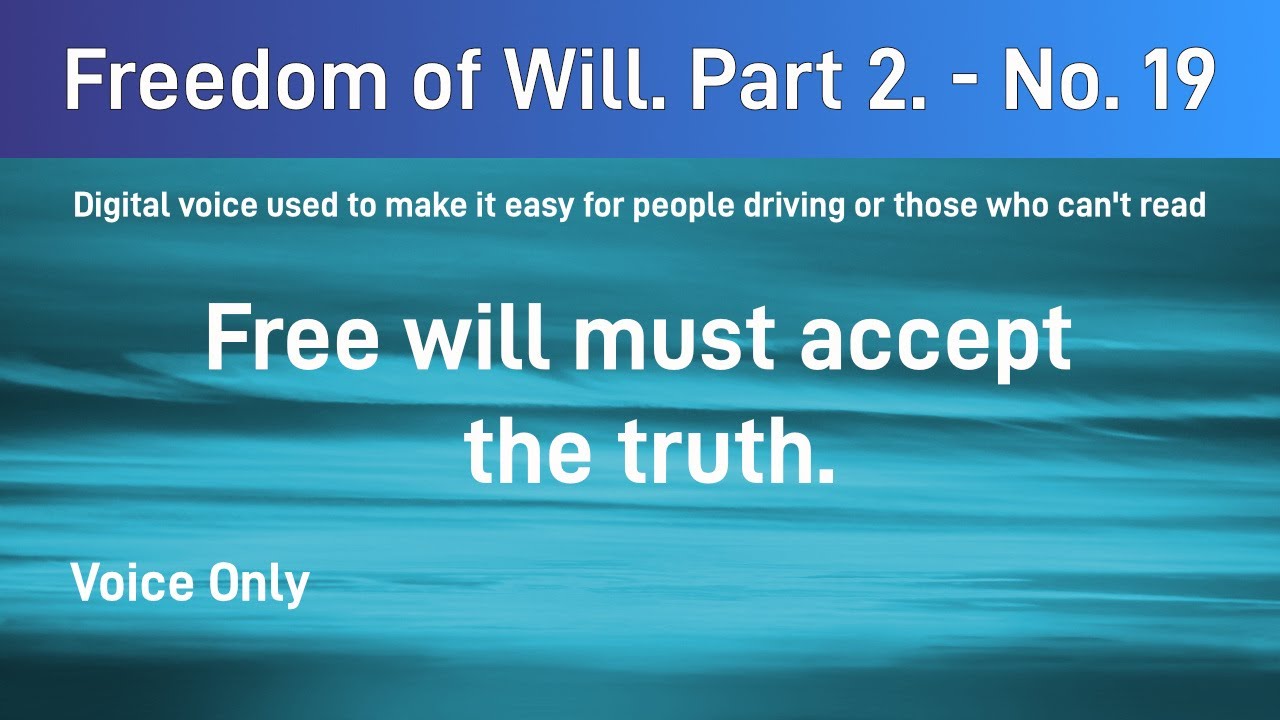 Freedom of will Part 2 No 19. Free will must accept the truth. YouTube