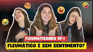 Fleumatizando Ep.1 - O fleumático é sem emoção mesmo?