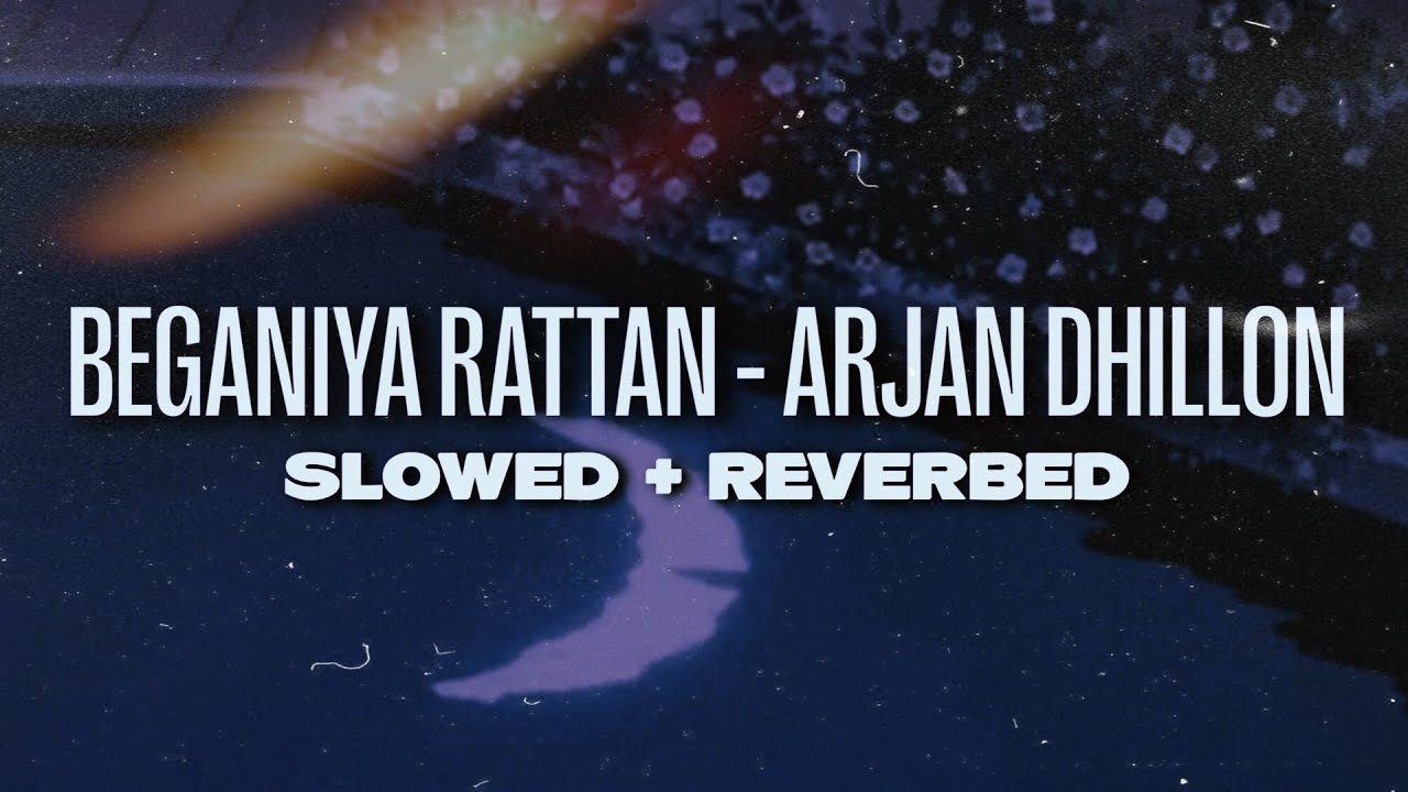 BEGANIYA RATTAN ARJAN DHILLON SLOW + REVERB BE PUNJABI YouTube