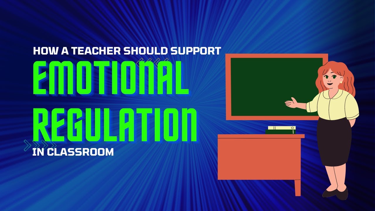 Supporting Emotional Regulation in the Classroom: A Practical Guide for ...