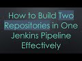 How to Build Two Repositories in One Jenkins Pipeline Effectively