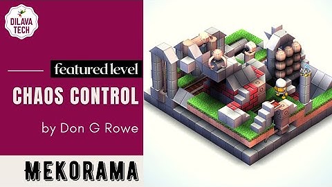 Mekorama - Chaos Control by Don G Rowe, Featured Level, Gameplay, Walkthrough, Dilava Tech