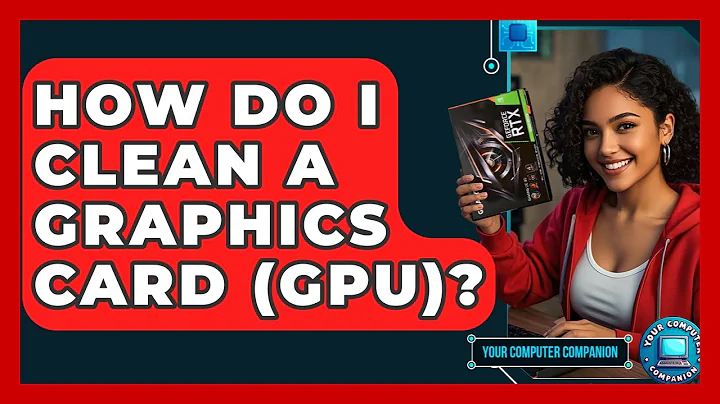 How Do I Clean A Graphics Card (GPU)? - Your Computer Companion