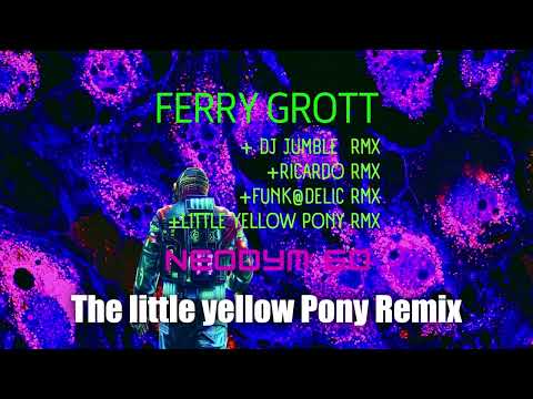 Ferry Grott - Neodym 60 ★ The little yellow Pony Remix