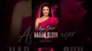 Ayşe Di̇nçer / Haram Olsun “Ayşe Dinçer Için Özel Yazılmıştır” .Dincer