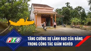 Tăng cường sự lãnh đạo của Đảng trong công tác giảm nghèo | PTQ