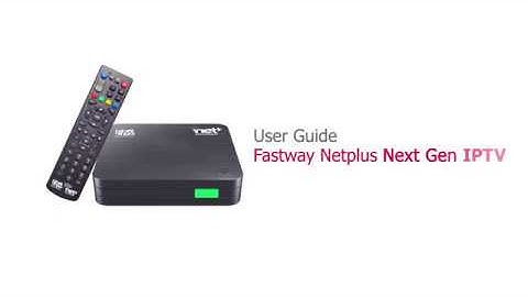 Fastway Netplus Next Gen IPTV User Guide
