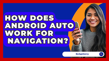 How Does Android Auto Work For   Navigation? - Be App Savvy
