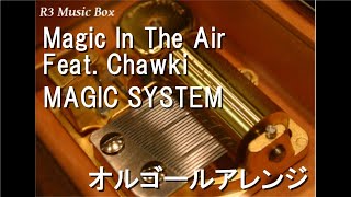 Magic In The Air Feat. Chawki/MAGIC SYSTEM【オルゴール】 - YouTube