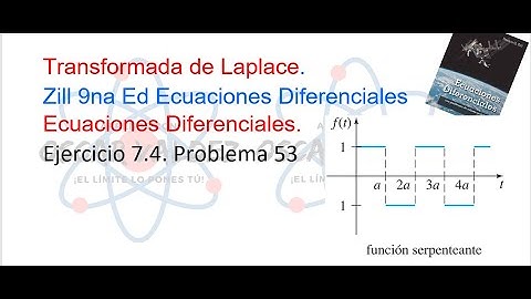 Ejercicios 7.4 Problema 53 Dennis G. ZILL ED 9na Ed. Transformada de Laplace