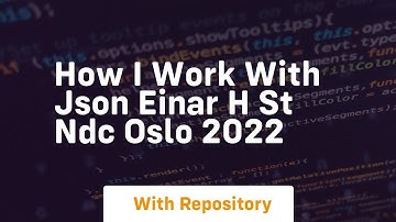 how i work with json einar h st ndc oslo 2022