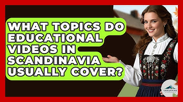 What Topics Do Educational Videos in Scandinavia Usually Cover? - Unmapping Scandinavia