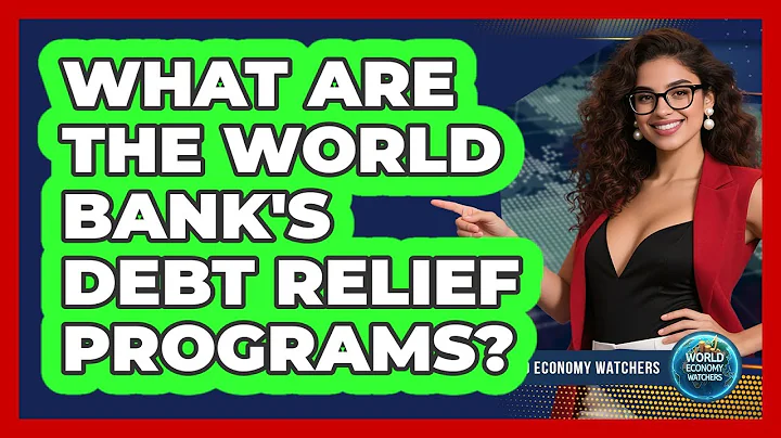 What Are The World Bank's Debt Relief Programs? - World Economy Watchers