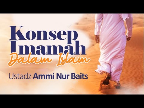 Konsep Imamah Dalam Islam | Ustadz Ammi Nur Baits, St., Ba