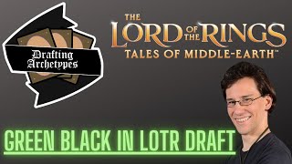 Drafting Archetypes Episode 128: Green Black in #mtglotr