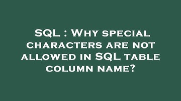 SQL : Why special characters are not allowed in SQL table column name?
