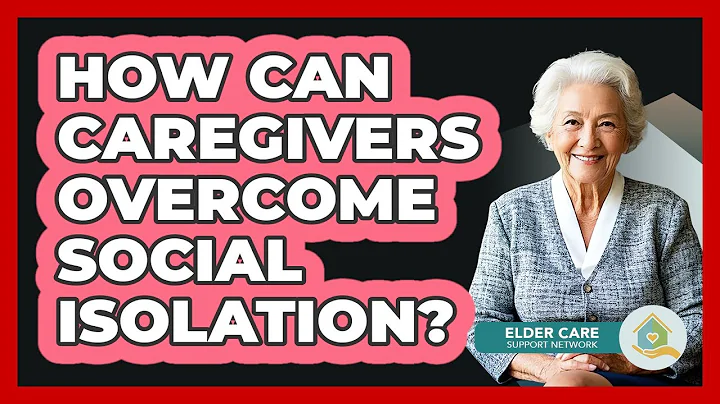 How Can Caregivers Overcome Social Isolation? - Elder Care Support Network