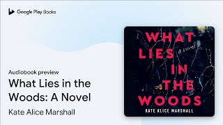 What Lies in the Woods: A Novel by Kate Alice Marshall · Audiobook preview