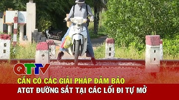 Cần có các giải pháp đảm bảo ATGT đường sắt tại các lối đi tự mở| QTTV