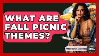 What Are Fall Picnic Themes? - Pocket Friendly Adventures