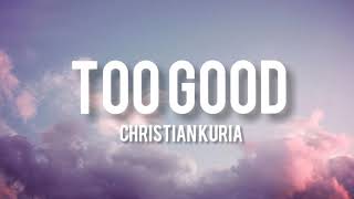 Miniatura de "Christian Kuria - Too Good (Lyrics)"