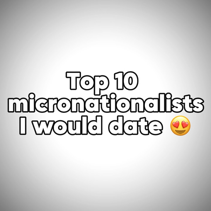 Top 10 micronationalists that I would date 😍 #micronation #memes #edit ...