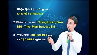 Chứng khoán hàng ngày: Nhận định thị trường tuần từ 27 đến 31/05/2024. TT điều chỉnh hay đã TẠO ĐỈNH