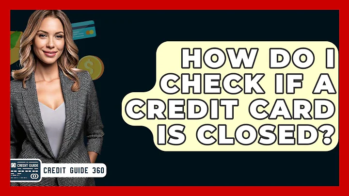 How Do I Check If A Credit Card Is Closed? - CreditGuide360.com