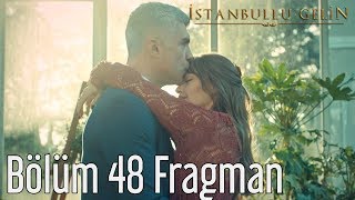 İstanbullu Gelin 48. Bölüm Fragman