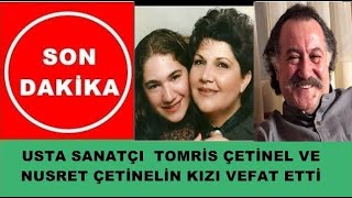 Usta Sanatçılar Tomris Çetinel Ve Nusret Çetinelin Kızı Vefat Etti