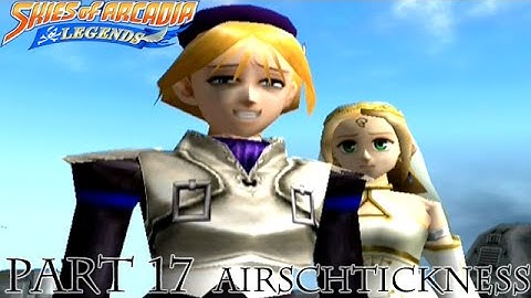 Skies of Arcadia: Legends [Part 17 - Airschtickness]
