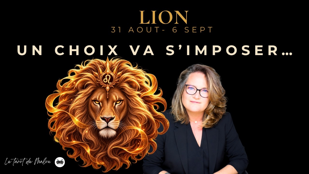 ♌ LION — UN CHOIX VA S’IMPOSER… | Horoscope semaine 31 août - 6 septembre