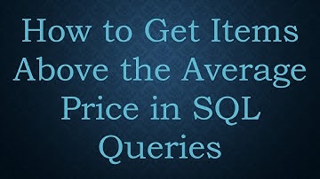 How to Get Items Above the Average Price in SQL Queries