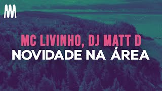 Mc Livinho, DJ Matt D - Novidade na Área (Letra/Lyrics)