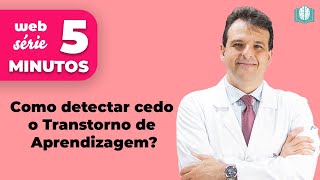 Como detectar cedo o Transtorno de Aprendizagem? | 5 Minutos