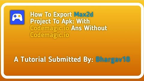 How To Export Your Max2d Project To Apk | Submitted By Bhargav18