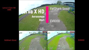 Test Fatshark Scout versus EV800D versus Larva X HD