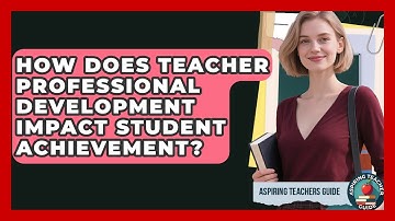 How Does Teacher Professional Development Impact Student Achievement? - Aspiring Teacher Guide