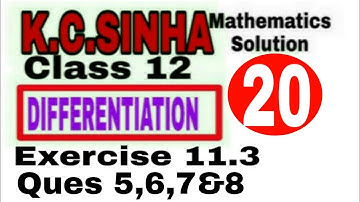Class 12 || K.C.SINHA || Differentiation || Exercise 11.3 ques. 5 to 8 Solution || Mathematics||