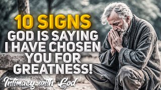 10 Signs That God is Saying: 'I Have Chosen You for Greatness!' (Christian Motivation)