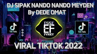 DJ SIPAK TIPAK TIPUNG ALA SIPAK NANDO NANDO MEYDEN BY DEDE OMAT VIRAL TIKTOK 2022