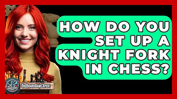 How Do You Set Up A Knight Fork In Chess? - The Board Game Xpert