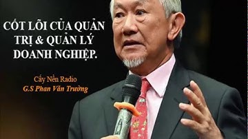 [Lãnh đạo ai cũng nên nghe] Cốt lõi của quản trị và quản lý doanh nghiệp | GS. Phan Văn Trường | CNR
