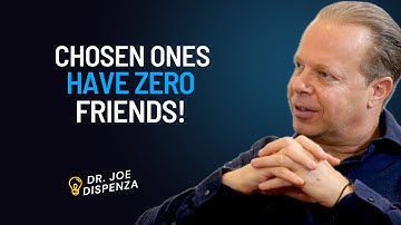 CHOSEN ONES HAVE ZERO FRIENDS! | DR. JOE DISPENZA