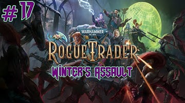Rogue Trader - Part 17 (Blind Playthrough, Daring Difficulty)