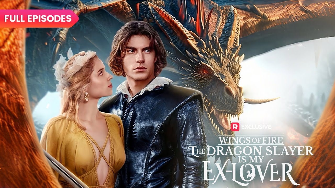 🔥Wings of Fire: The Dragon Slayer Is My Ex-Lover FULL EPISODES | ReelShort