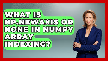 What Is Np.newaxis Or None In NumPy Array Indexing? - Python Code School