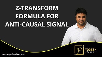 Z-transform formula for Anti-Causal Signal by Prof. Yogesh Prabhu