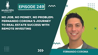 No Job, No Money, No Problem: Fernando Corona’s Journey to Real Estate Success with Remote Investing